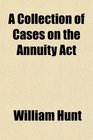A Collection of Cases on the Annuity Act