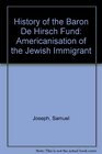 History of the Baron de Hirsch Fund The Americanization of the Jewish Immigrant