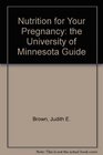 Nutrition for Your Pregnancy The University of Minnesota Guide