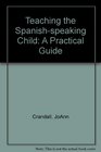 Teaching the Spanishspeaking Child A Practical Guide