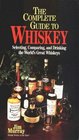 The Complete Guide to Whiskey Selecting Comparing and Drinking the World's Great Whiskeys