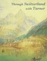Through Switzerland With Turner Ruskin's First Selection from the Turner Bequest