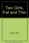 Two Girls Fat and Thin