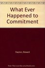 What Ever Happened to Commitment