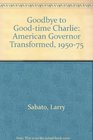 Goodbye to Goodtime Charlie American Governor Transformed 195075