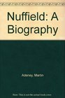 Nuffield A Biography