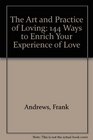 The Art and Practice of Loving  144 Ways to Enrich Your Experience of Love