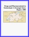 Drugs and Pharmaceuticals in Switzerland A Strategic Entry Report 1996