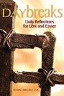 Daybreaks Daily Reflections for Lent and Easter