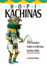 Hopi Kachinas The Complete Guide to Collecting Kachina Dolls
