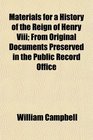 Materials for a History of the Reign of Henry Viii From Original Documents Preserved in the Public Record Office