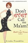 Don't Ever Call Me Ma'am: The Real Cougar Woman Handbook