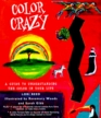 Color Crazy A Guide to Understanding the Colors in Lour Life