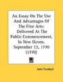 An Essay On The Use And Advantages Of The Fine Arts Delivered At The Public Commencement In New Haven September 12 1770