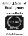 Daily National Intelligencer Index to Deaths 18551870