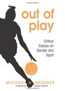 Out of Play Critical Essays on Gender and Sport