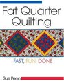 Fat Quarter Quilting: Fast, Fun, Done