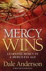 Mercy Wins Learning Mercy in a Merciless Age