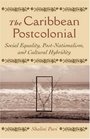 The Caribbean Postcolonial Social Equality Postnationalism and Cultural Hybridity