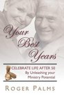 Your Best Years Celebrate Life After 50 by Unleashing Your Ministry Potential