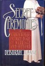 Secret Ceremonies A Morman Woman's Intimate Diary of Marriage and Beyond