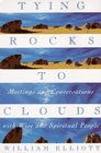 Tying Rocks to Clouds: Meetings and Conversations with Wise and Spiritual People