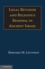 Legal Revision and Religious Renewal in Ancient Israel