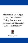 Memorials Of Angus And The Mearns Being An Account Historical Antiquarian And Traditionary