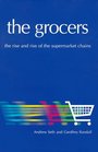 The Grocers The Rise and Rise of the Supermarket Chains