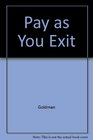 Pay as You Exit