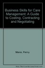 Business Skills for Care Management A Guide to Costing Contracting and Negotiating