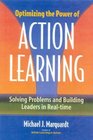 Optimizing the Power of Action Learning  Solving Problems and Building Leaders in Real Time