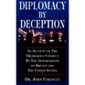 Diplomacy by deception An account of the treasonous conduct by the governments of Britain and the United States