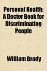 Personal Health A Doctor Book for Discriminating People