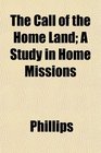 The Call of the Home Land A Study in Home Missions
