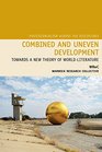 Combined and Uneven Development Towards a New Theory of WorldLiterature