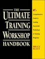 The Ultimate Training Workshop Handbook A Comprehensive Guide to Leading Successful Workshops and Training Programs