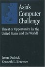 Asia's Computer Challenge Threat or Opportunity for the United States  the World