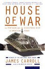 House of War The Pentagon and the Disastrous Rise of American Power