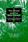 The Cross and the Rainforest A Critique of Radical Green Spirituality
