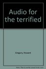 Audio for the terrified