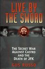 Live By The Sword The Secret War Against Castro and the Death ofJFK
