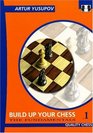 Build up your Chess with Artur Yusupov The Fundamentals Volume I