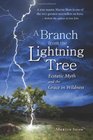 A Branch from the Lightning Tree Ecstatic Myth and the Grace of Wildness