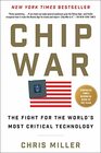 Chip War The Fight for the World's Most Critical Technology