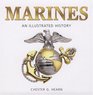 Marines An Illustrated History The United States Marine Corps from 1775 to the 21st Century