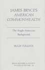 James Bryce's 'American Commonwealth' The AngloAmerican Background