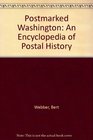 Postmarked Washington An Encyclopedia of Postal History
