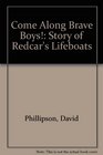 Come Along Brave Boys Story of Redcar's Lifeboats