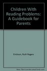 Children With Reading Problems A Guidebook for Parents